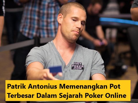 Patrik Antonius Memenangkan Pot Terbesar Dalam Sejarah Poker Online